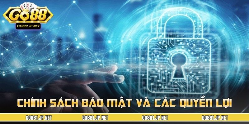 Chính sách bảo mật và các quyền lợi cốt lõi dành cho cược thủ