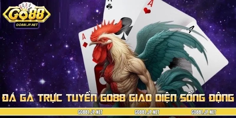 Đá gà trực tuyến GO88 với giao diện rõ nét và sống động