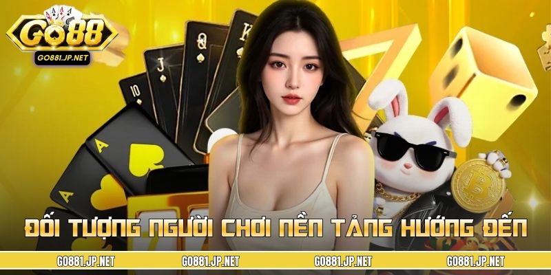 Đối tượng người chơi nền tảng hướng đến và quy định