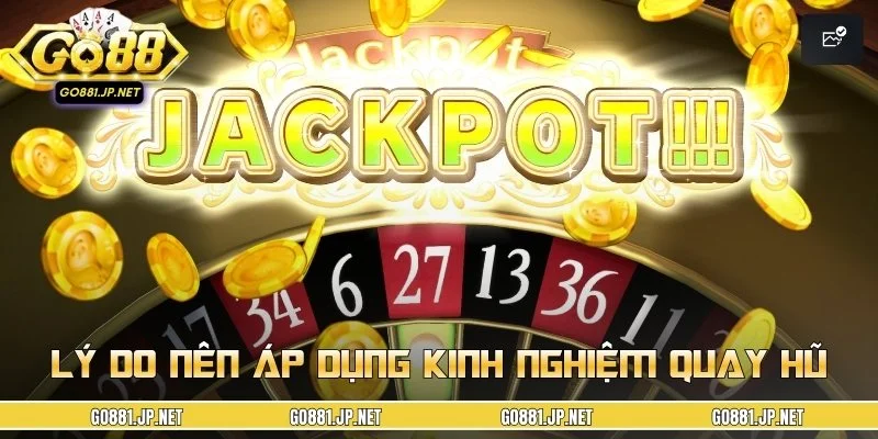 Những lý do nên áp dụng kinh nghiệm quay hũNhững lý do nên áp dụng kinh nghiệm quay hũ