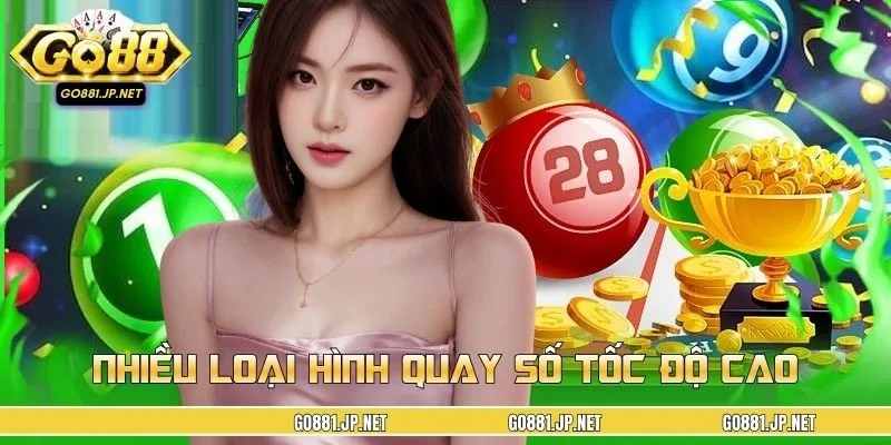 Nhiều loại hình quay số tốc độ cao linh hoạt mỗi ngày