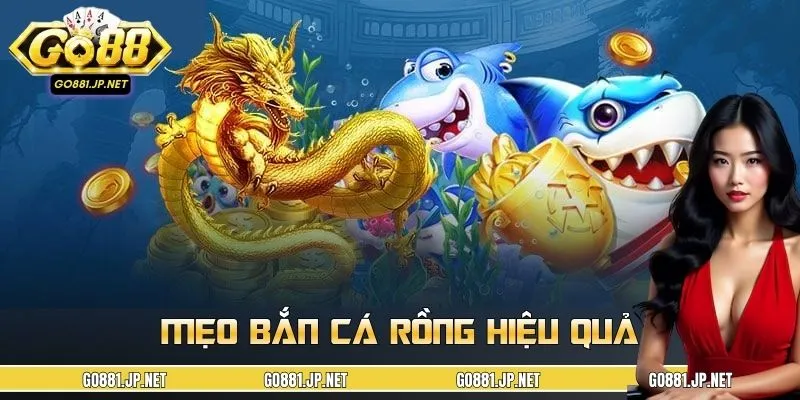 Mẹo Bắn Cá Rồng Hiệu Quả - Tiêu Diệt Nhanh, Ăn Xu Gọn